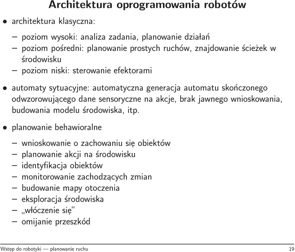 na akcje, brak jawnego wnioskowania, budowania modelu środowiska, itp.