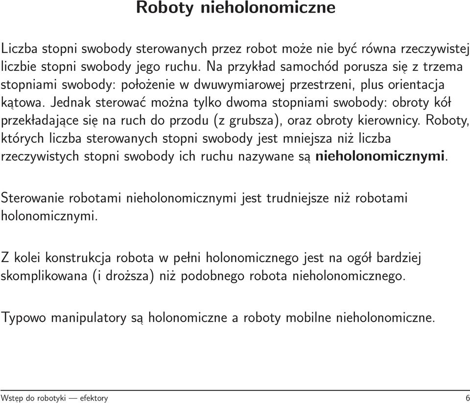 Jednak sterować można tylko dwoma stopniami swobody: obroty kó l przek ladaj ace si e na ruch do przodu (z grubsza), oraz obroty kierownicy.