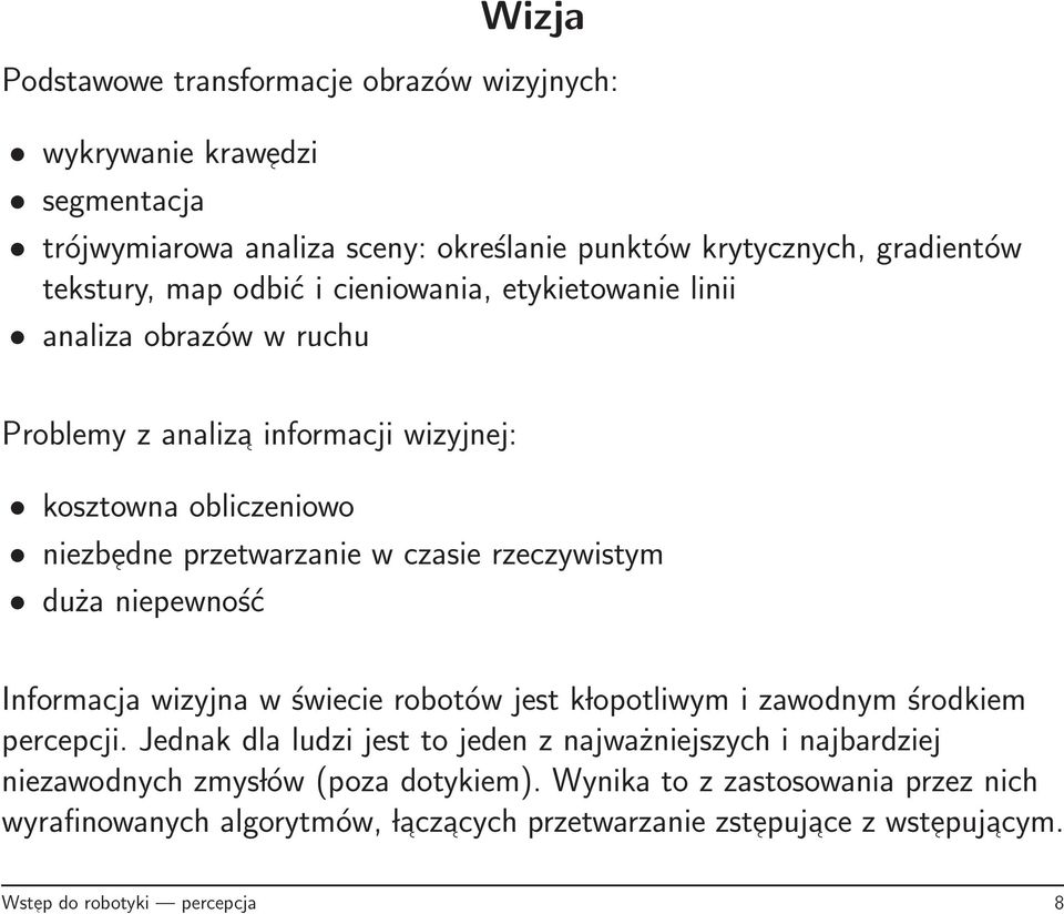 rzeczywistym duża niepewność Informacja wizyjna w świecie robotów jest k lopotliwym i zawodnym środkiem percepcji.