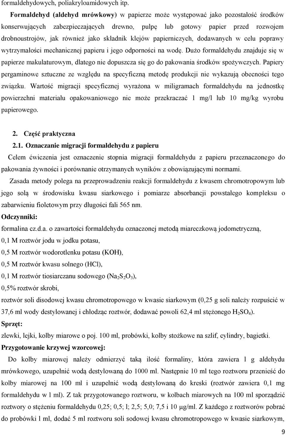 składnik klejów papierniczych, dodawanych w celu poprawy wytrzymałości mechanicznej papieru i jego odporności na wodę.