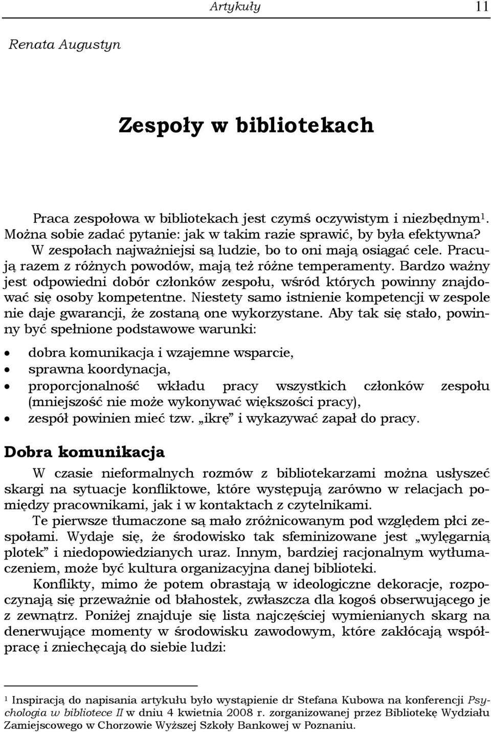 Bardzo ważny jest odpowiedni dobór członków zespołu, wśród których powinny znajdować się osoby kompetentne.