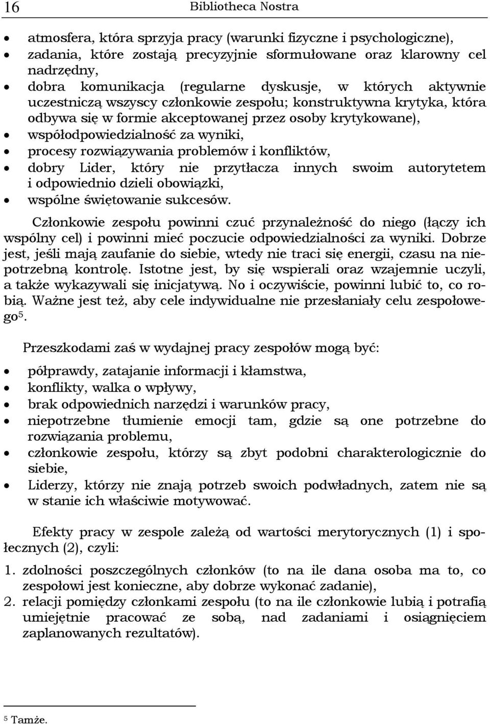 rozwiązywania problemów i konfliktów, dobry Lider, który nie przytłacza innych swoim autorytetem i odpowiednio dzieli obowiązki, wspólne świętowanie sukcesów.