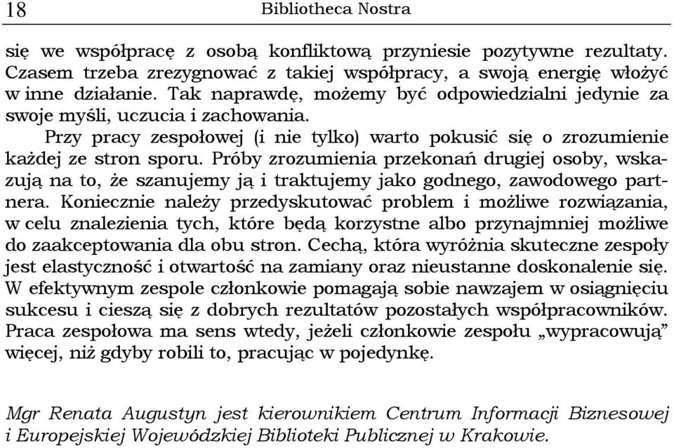 Próby zrozumienia przekonań drugiej osoby, wskazują na to, że szanujemy ją i traktujemy jako godnego, zawodowego partnera.