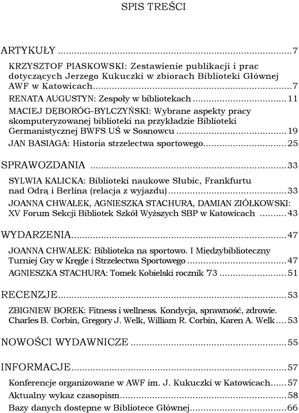 ..25 SPRAWOZDANIA...33 SYLWIA KALICKA: Biblioteki naukowe Słubic, Frankfurtu nad Odrą i Berlina (relacja z wyjazdu).