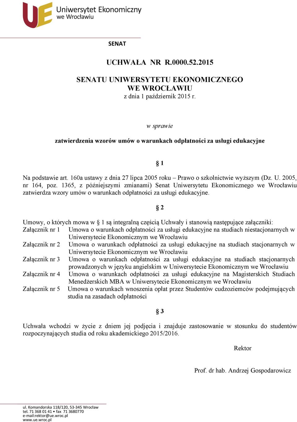 1365, z późniejszymi zmianami) Senat Uniwersytetu Ekonomicznego we Wrocławiu zatwierdza wzory umów o warunkach odpłatności za usługi edukacyjne.