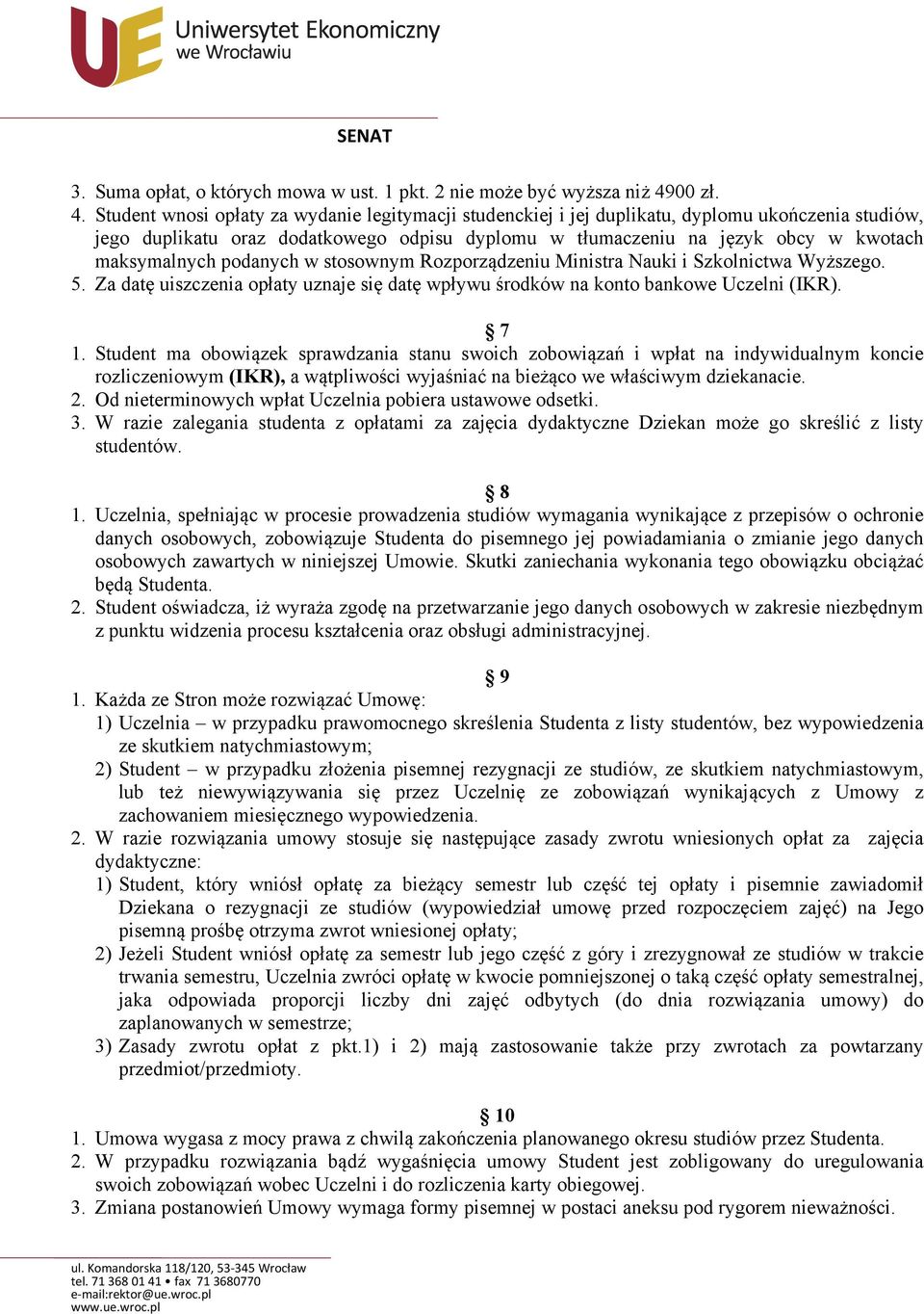 Student wnosi opłaty za wydanie legitymacji studenckiej i jej duplikatu, dyplomu ukończenia studiów, jego duplikatu oraz dodatkowego odpisu dyplomu w tłumaczeniu na język obcy w kwotach maksymalnych