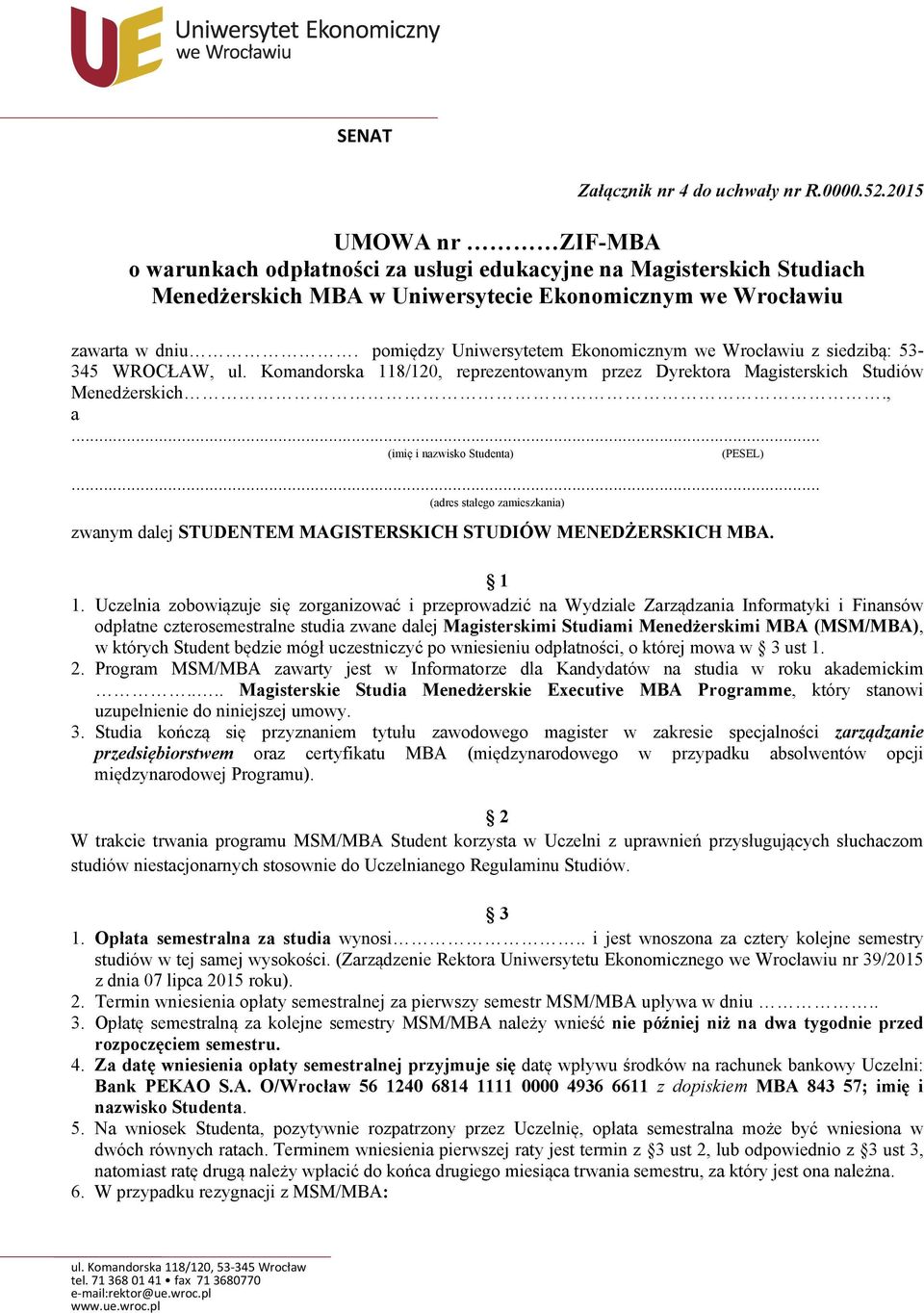 pomiędzy Uniwersytetem Ekonomicznym we Wrocławiu z siedzibą: 53-345 WROCŁAW, ul. Komandorska 118/120, reprezentowanym przez Dyrektora Magisterskich Studiów Menedżerskich., a.