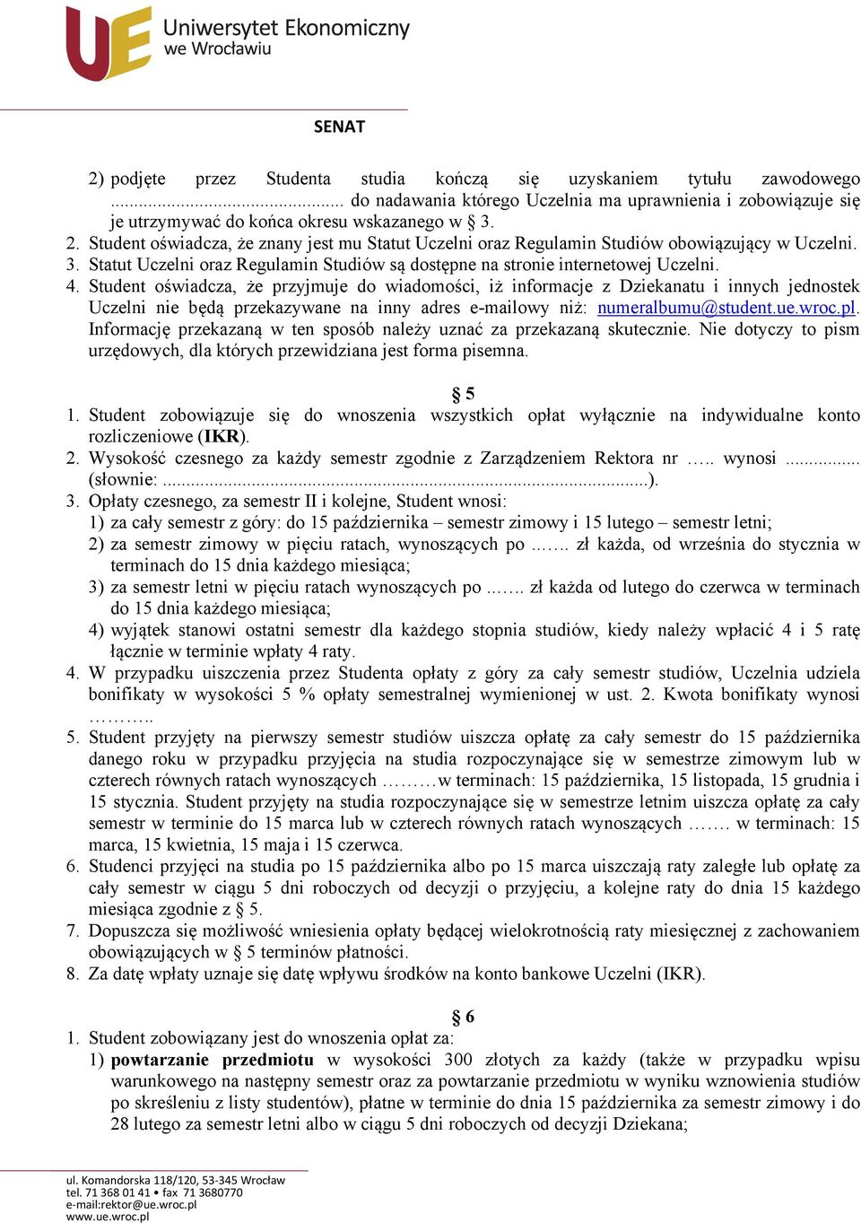 Student oświadcza, że przyjmuje do wiadomości, iż informacje z Dziekanatu i innych jednostek Uczelni nie będą przekazywane na inny adres e-mailowy niż: numeralbumu@student.ue.wroc.pl.