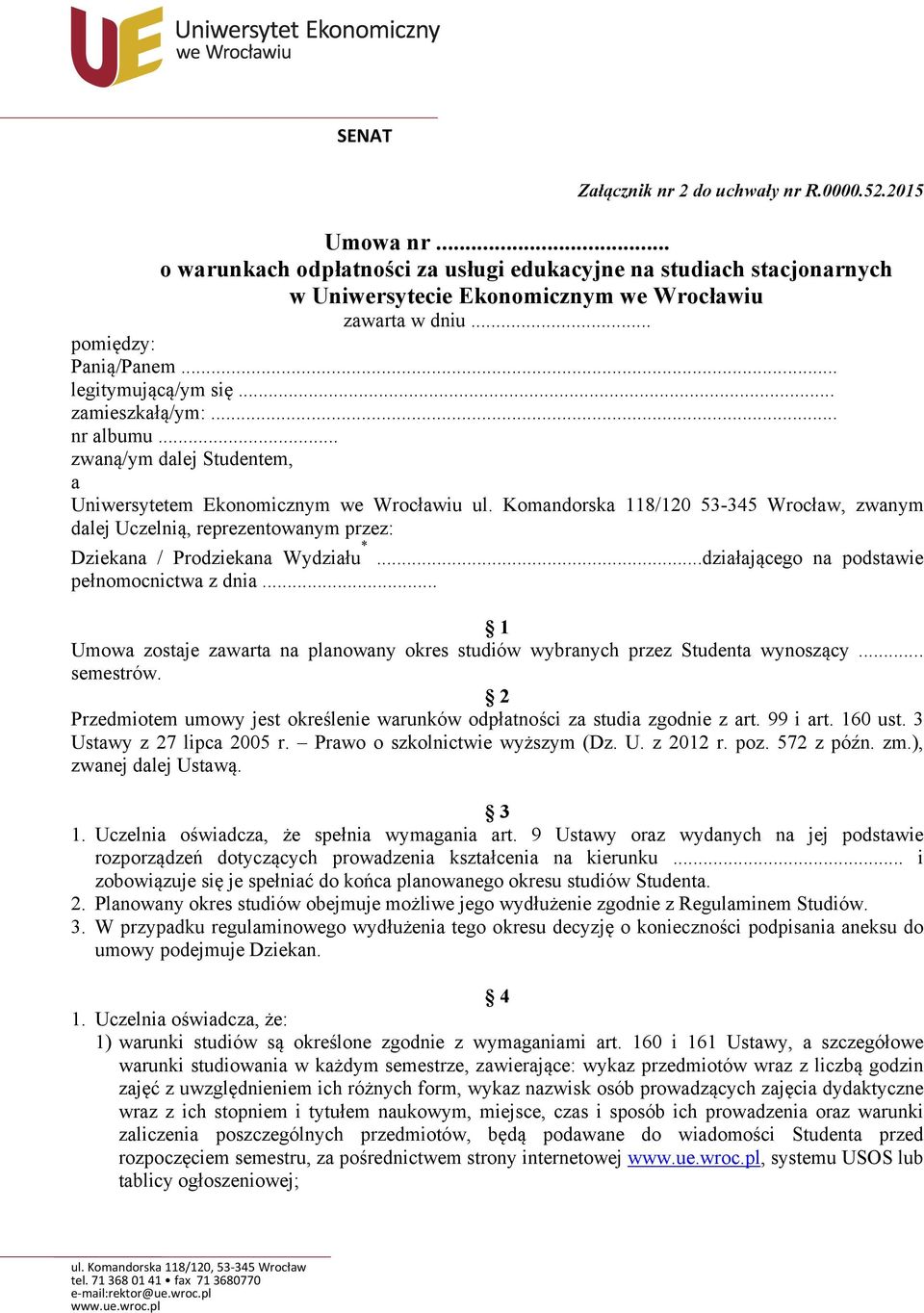 Komandorska 118/120 53-345 Wrocław, zwanym dalej Uczelnią, reprezentowanym przez: Dziekana / Prodziekana Wydziału *...działającego na podstawie pełnomocnictwa z dnia.