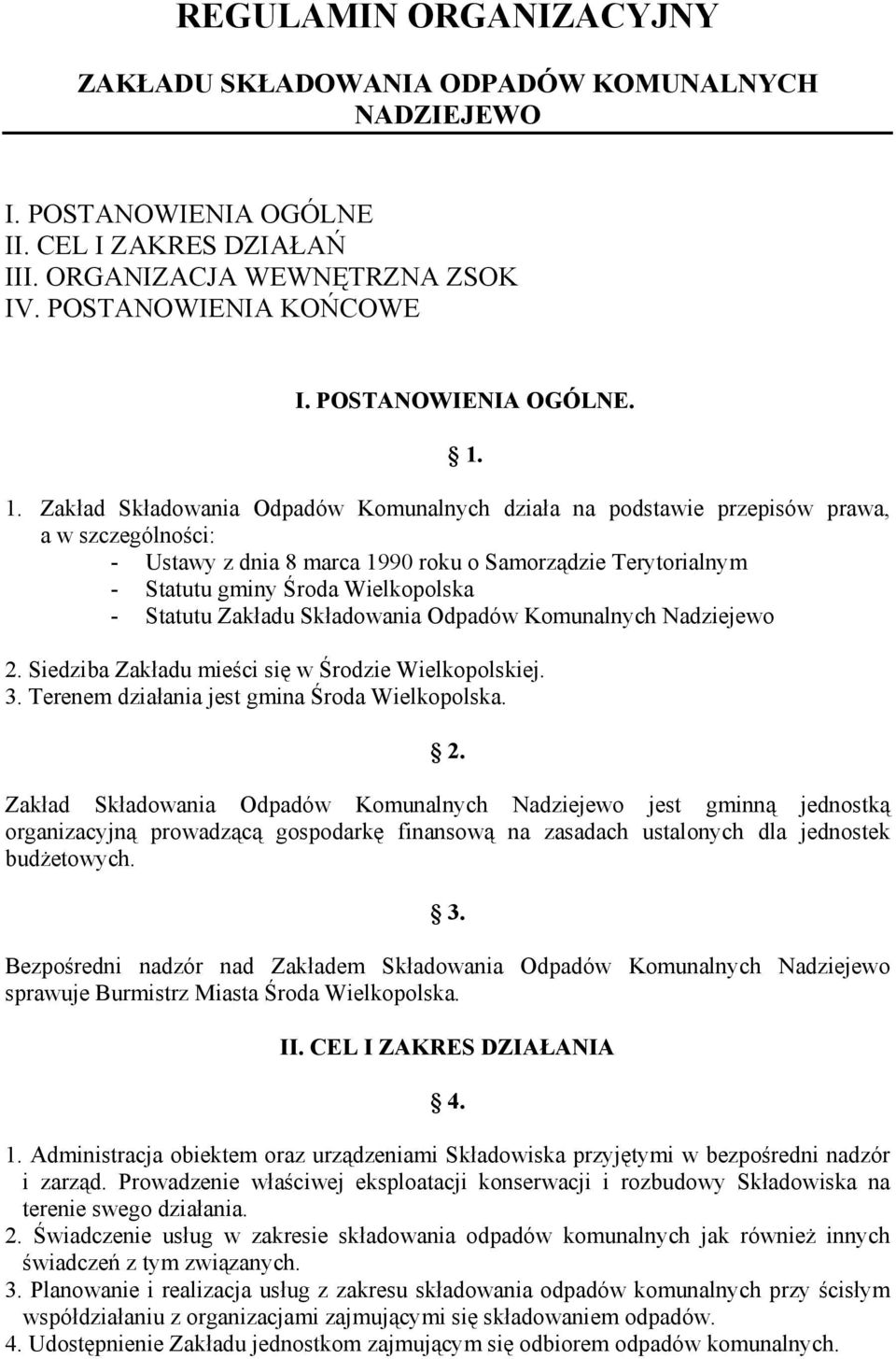 Zakład Składowania Odpadów Komunalnych działa na podstawie przepisów prawa, a w szczególności: - Ustawy z dnia 8 marca 1990 roku o Samorządzie Terytorialnym - Statutu gminy Środa Wielkopolska -