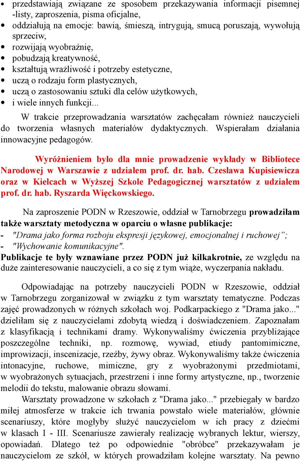 .. W trakcie przeprowadzania warsztatów zachęcałam również nauczycieli do tworzenia własnych materiałów dydaktycznych. Wspierałam działania innowacyjne pedagogów.