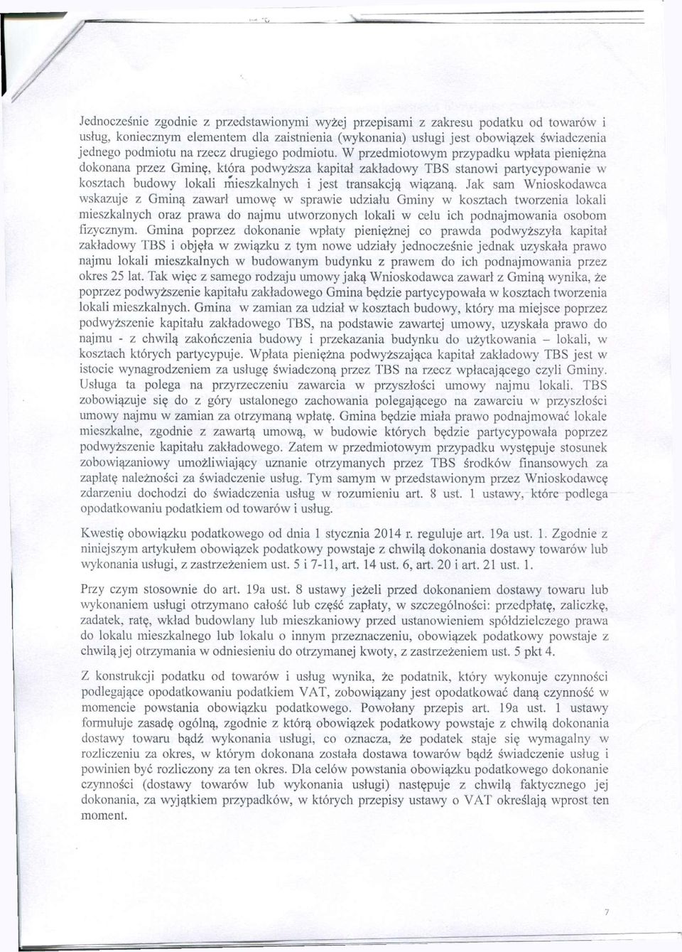 W przedmiotowym przypadku wpłata pieniężna dokonana przez Gminę, która podwyższa kapitał zakładowy TBS stanowi partycypowanie w kosztach budowy lokali mieszkalnych i jest transakcją wiązaną.