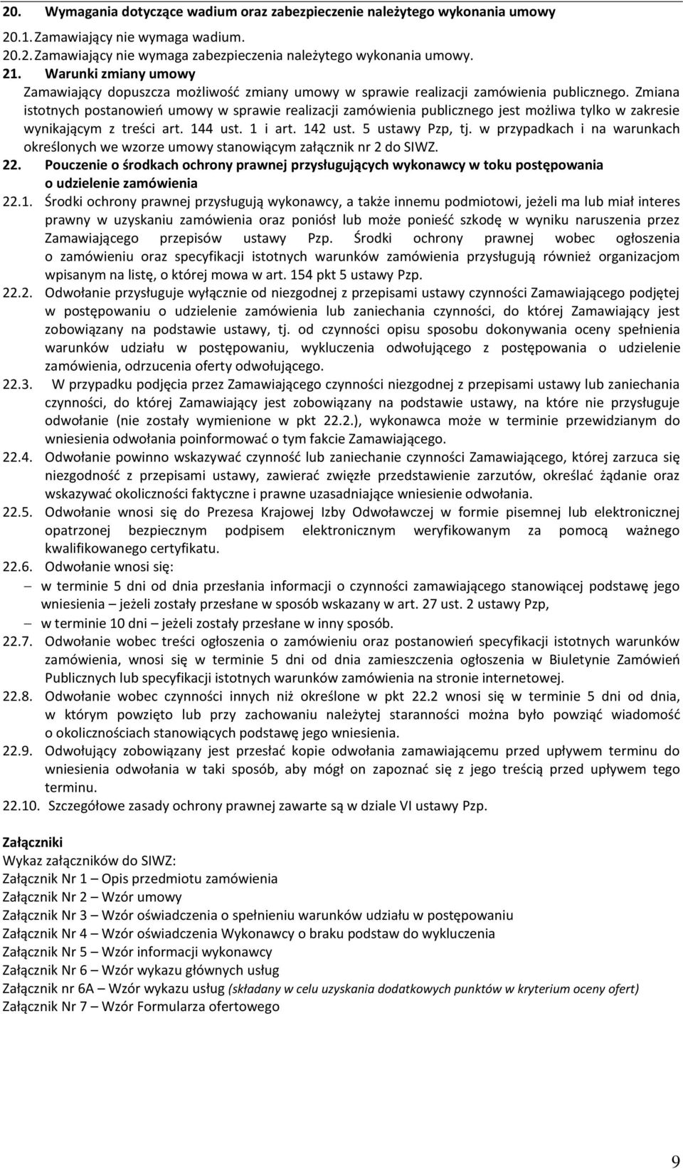 Zmiana istotnych postanowień umowy w sprawie realizacji zamówienia publicznego jest możliwa tylko w zakresie wynikającym z treści art. 144 ust. 1 i art. 142 ust. 5 ustawy Pzp, tj.