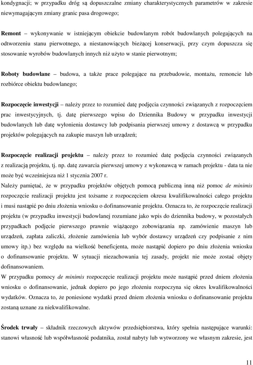 budowlane budowa, a także prace polegające na przebudowie, montażu, remoncie lub rozbiórce obiektu budowlanego; Rozpoczęcie inwestycji należy przez to rozumieć datę podjęcia czynności związanych z