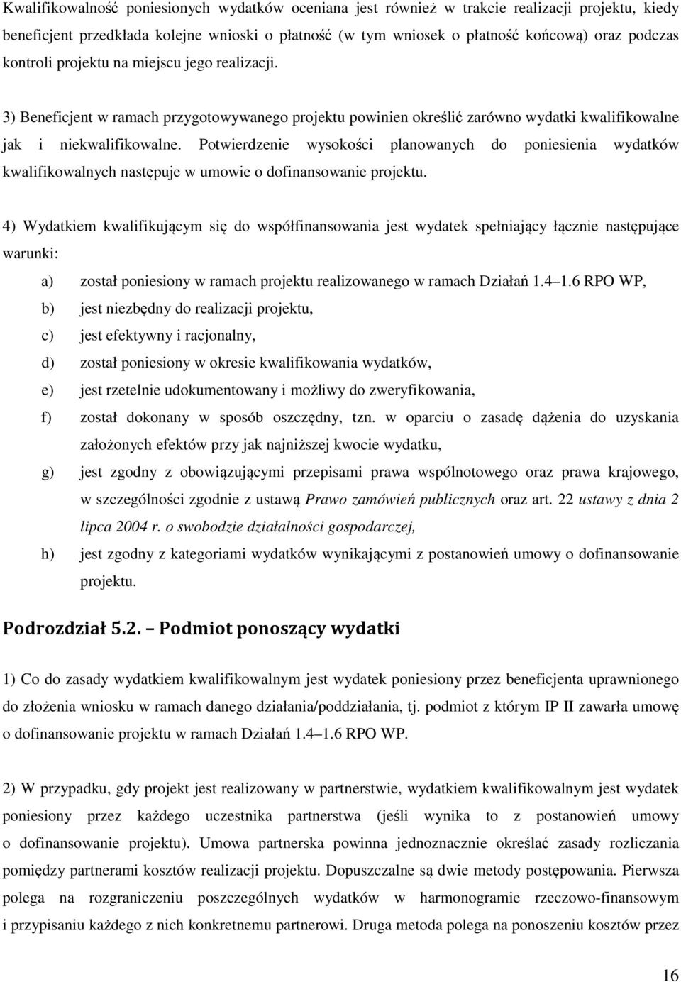 Potwierdzenie wysokości planowanych do poniesienia wydatków kwalifikowalnych następuje w umowie o dofinansowanie projektu.