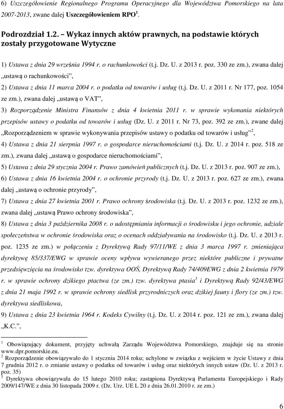 j. Dz. U. z 2013 r. poz. 330 ze zm.), zwana dalej ustawą o rachunkowości, 2) Ustawa z dnia 11 marca 2004 r. o podatku od towarów i usług (t.j. Dz. U. z 2011 r. Nr 177, poz. 1054 ze zm.