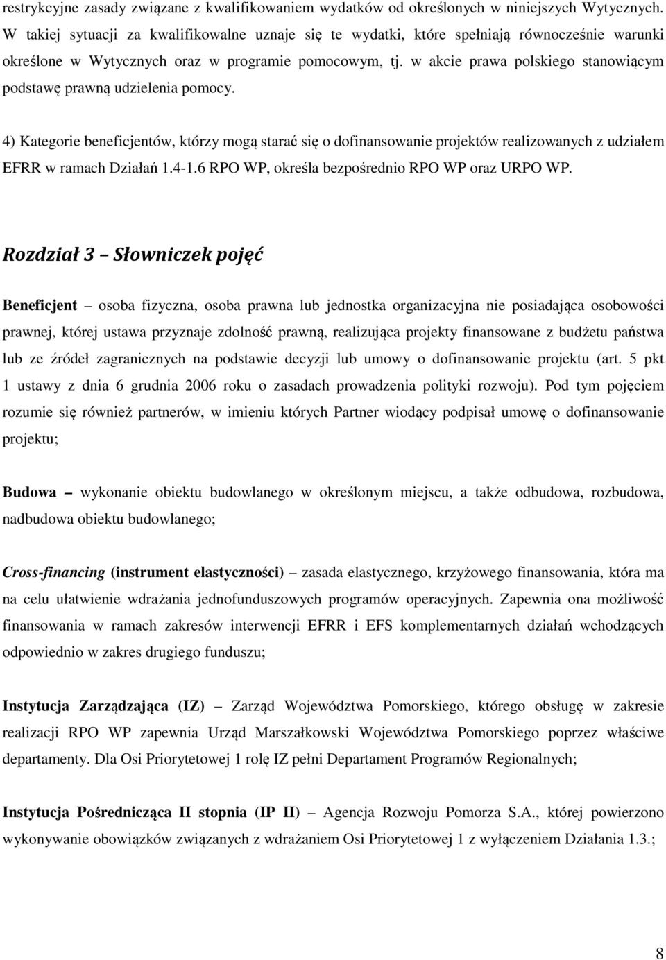 w akcie prawa polskiego stanowiącym podstawę prawną udzielenia pomocy. 4) Kategorie beneficjentów, którzy mogą starać się o dofinansowanie projektów realizowanych z udziałem EFRR w ramach Działań 1.