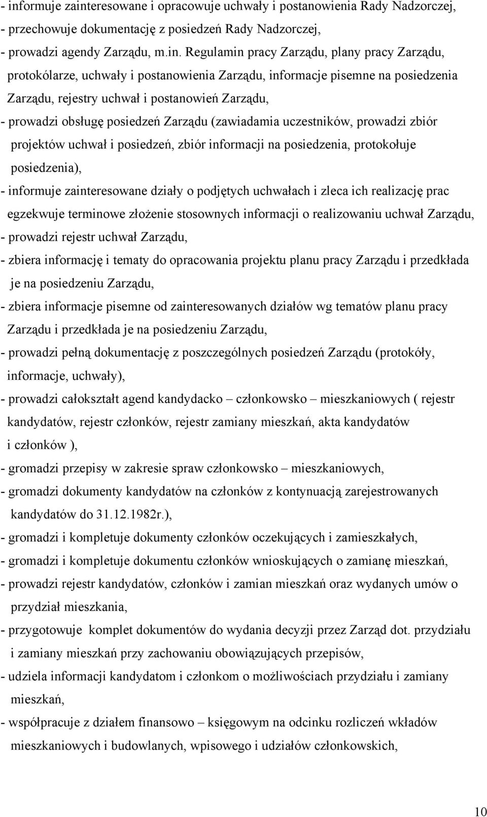 uczestników, prowadzi zbiór projektów uchwał i posiedzeń, zbiór informacji na posiedzenia, protokołuje posiedzenia), - informuje zainteresowane działy o podjętych uchwałach i zleca ich realizację