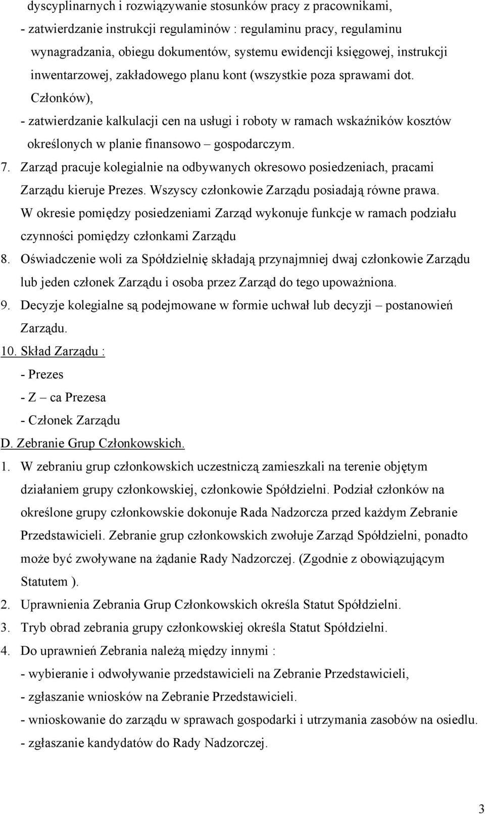 Członków), - zatwierdzanie kalkulacji cen na usługi i roboty w ramach wskaźników kosztów określonych w planie finansowo gospodarczym. 7.