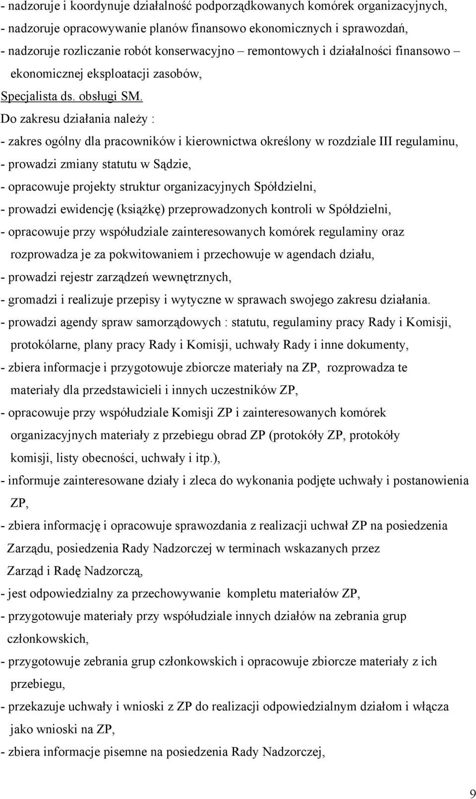 Do zakresu działania należy : - zakres ogólny dla pracowników i kierownictwa określony w rozdziale III regulaminu, - prowadzi zmiany statutu w Sądzie, - opracowuje projekty struktur organizacyjnych