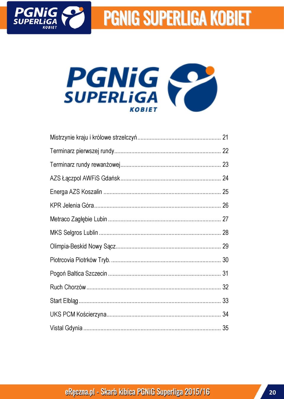 .. 26 Metraco Zagłębie Lubin... 27 MKS Selgros Lublin... 28 Olimpia-Beskid Nowy Sącz.