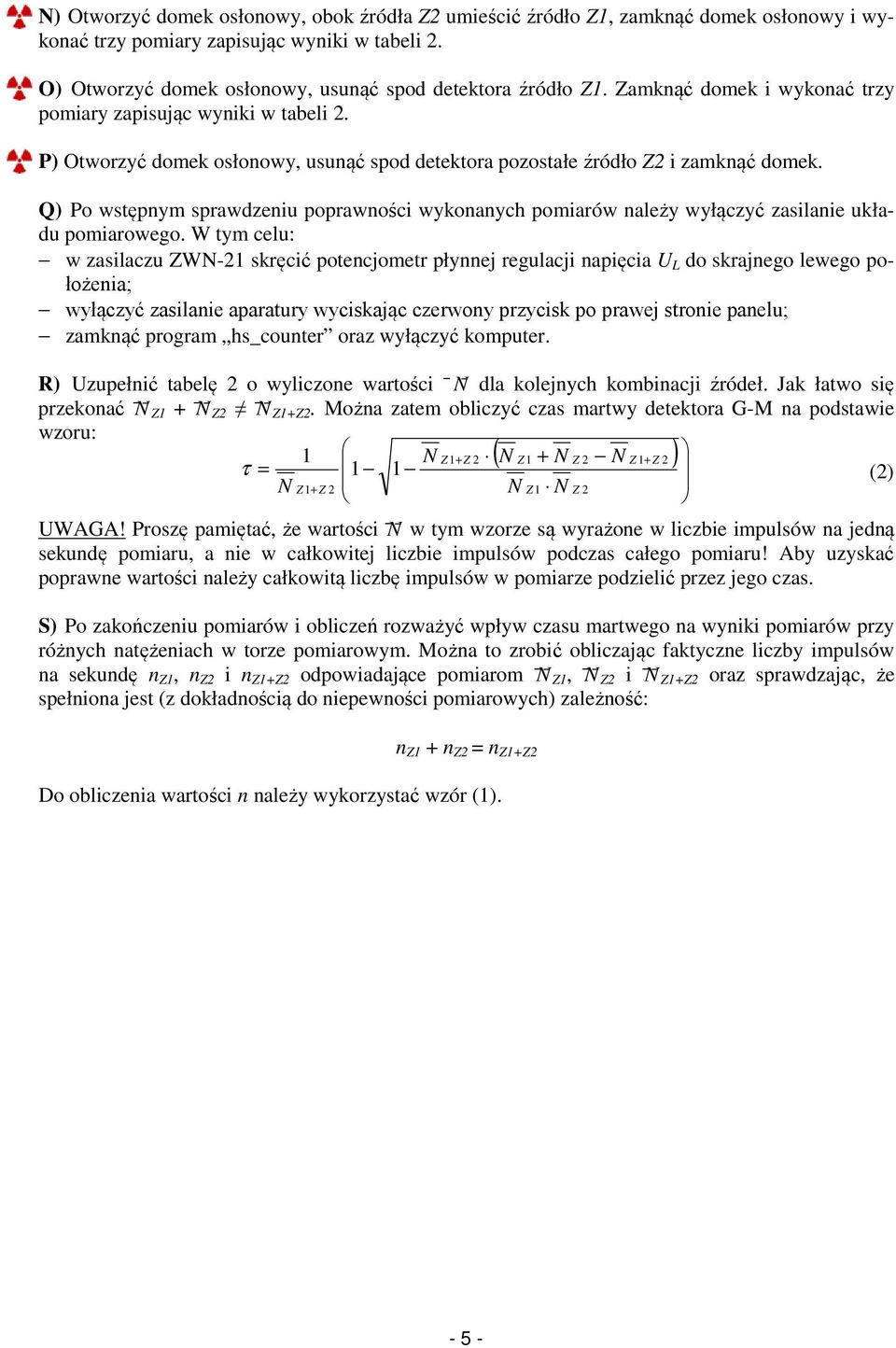 Q) Po wstępnym sprawdzeniu poprawności wykonanych pomiarów należy wyłączyć zasilanie układu pomiarowego.