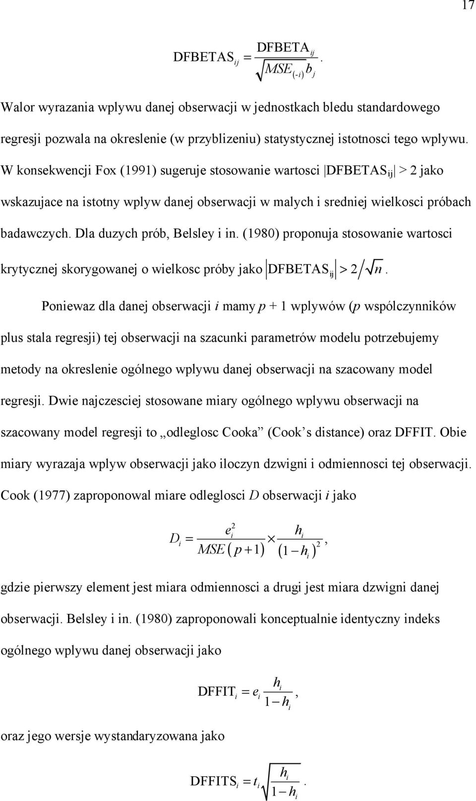 (1980) proponuja stosowane wartosc krytycznej skorygowanej o welkosc próby jako DFBETASj > 2 n.