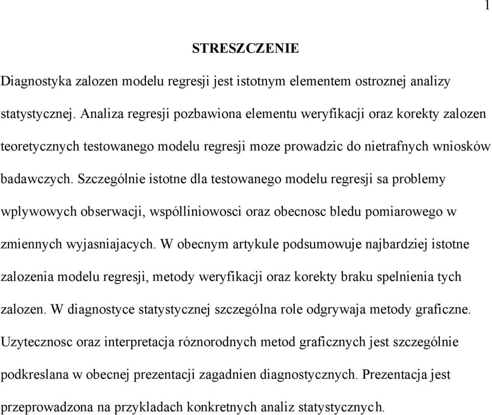 Szczególne stotne dla testowanego modelu regresj sa problemy wplywowych obserwacj, wspóllnowosc oraz obecnosc bledu pomarowego w zmennych wyjasnajacych.