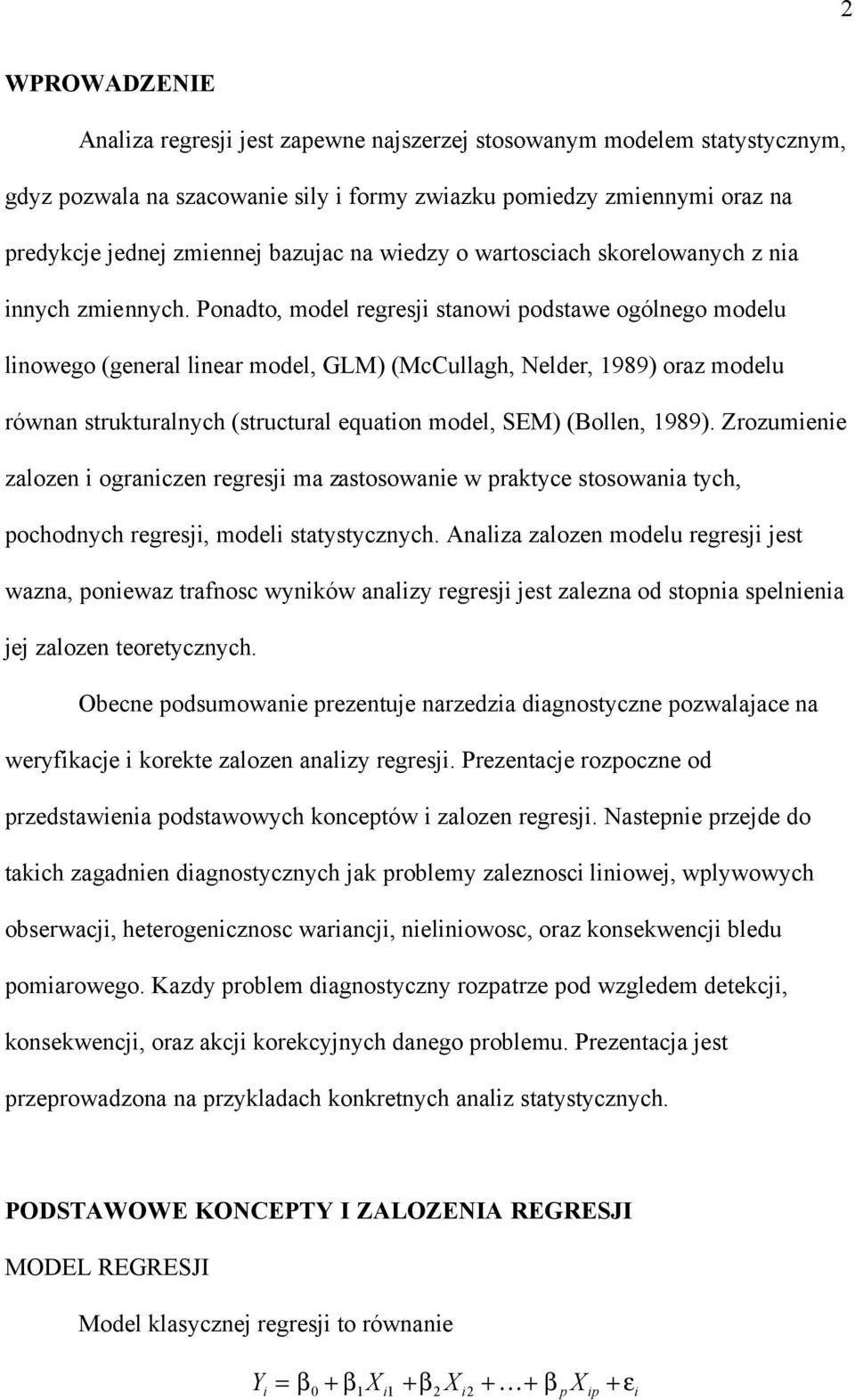 Ponadto, model regresj stanow podstawe ogólnego modelu lnowego (general lnear model, GLM) (McCullagh, Nelder, 1989) oraz modelu równan strukturalnych (structural equaton model, SEM) (Bollen, 1989).