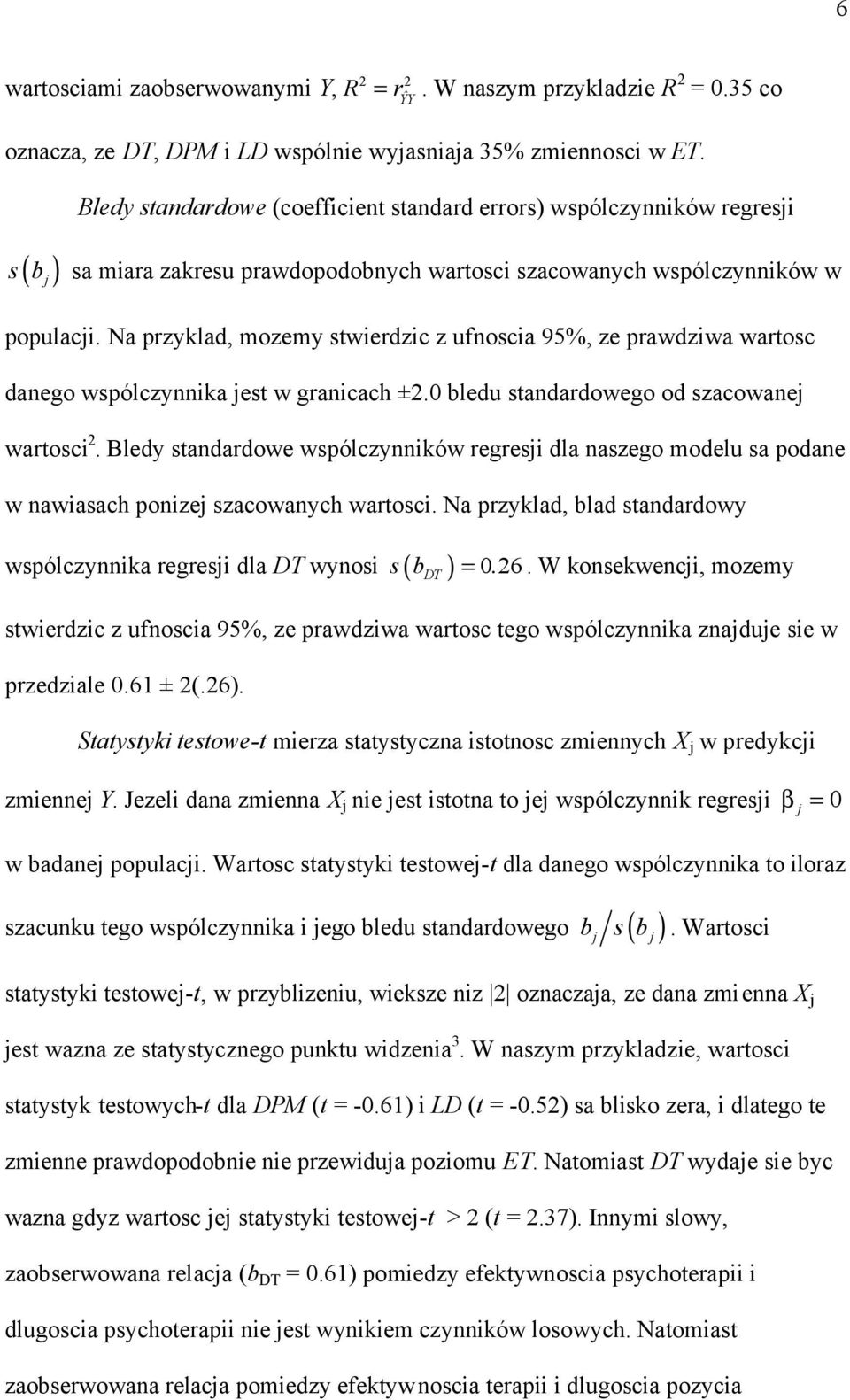 Na przyklad, mozemy stwerdzc z ufnosca 95%, ze prawdzwa wartosc danego wspólczynnka jest w grancach ±2.0 bledu standardowego od szacowanej wartosc 2.