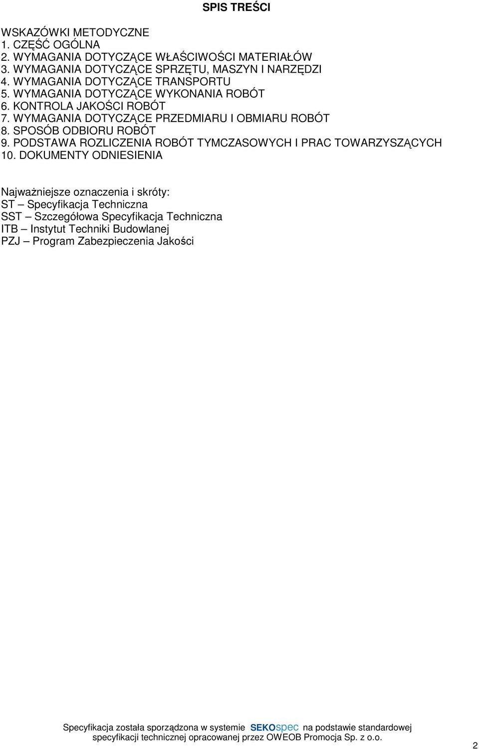 KONTROLA JAKOŚCI ROBÓT 7. WYMAGANIA DOTYCZĄCE PRZEDMIARU I OBMIARU ROBÓT 8. SPOSÓB ODBIORU ROBÓT 9.
