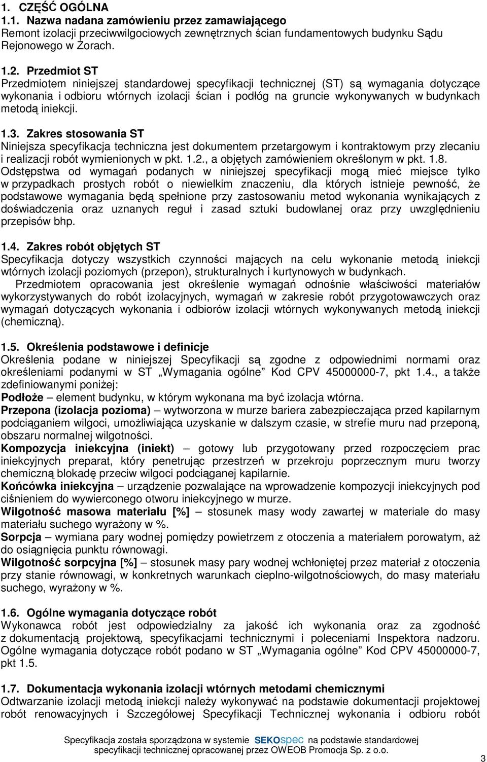 iniekcji. 1.3. Zakres stosowania ST Niniejsza specyfikacja techniczna jest dokumentem przetargowym i kontraktowym przy zlecaniu i realizacji robót wymienionych w pkt. 1.2.