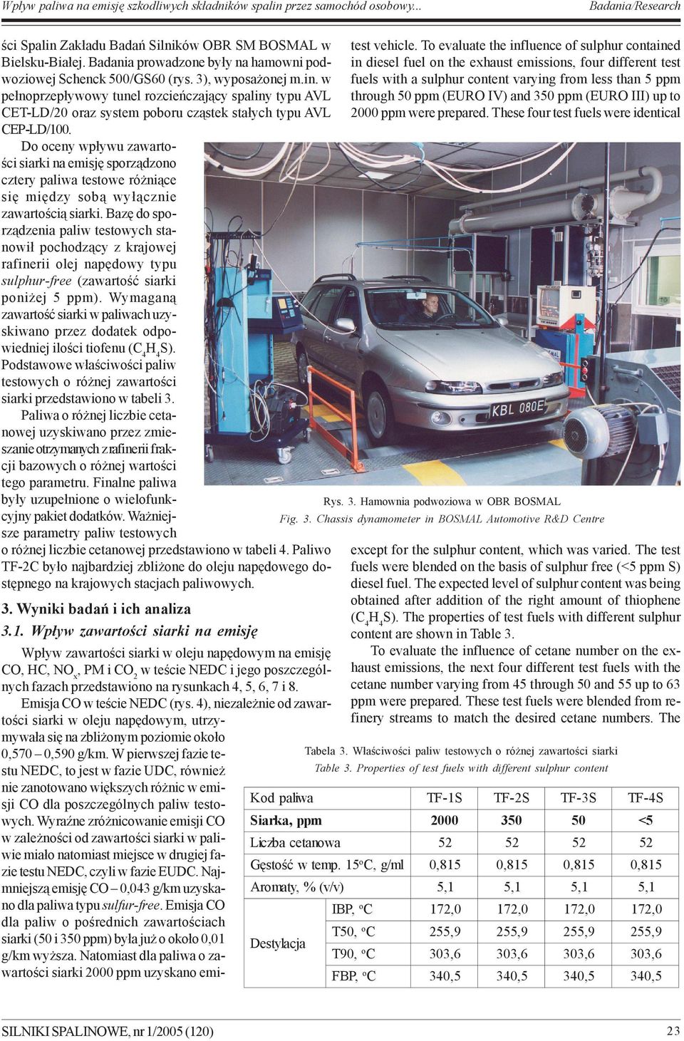 in. w fuels with a sulphur cntent varying frm less than 5 ppm pe³nprzep³ywwy tunel rzcieñczaj¹cy spaliny typu AVL thrugh 50 ppm (EURO IV) and 350 ppm (EURO III) up t CET-LD/20 raz system pbru cz¹stek