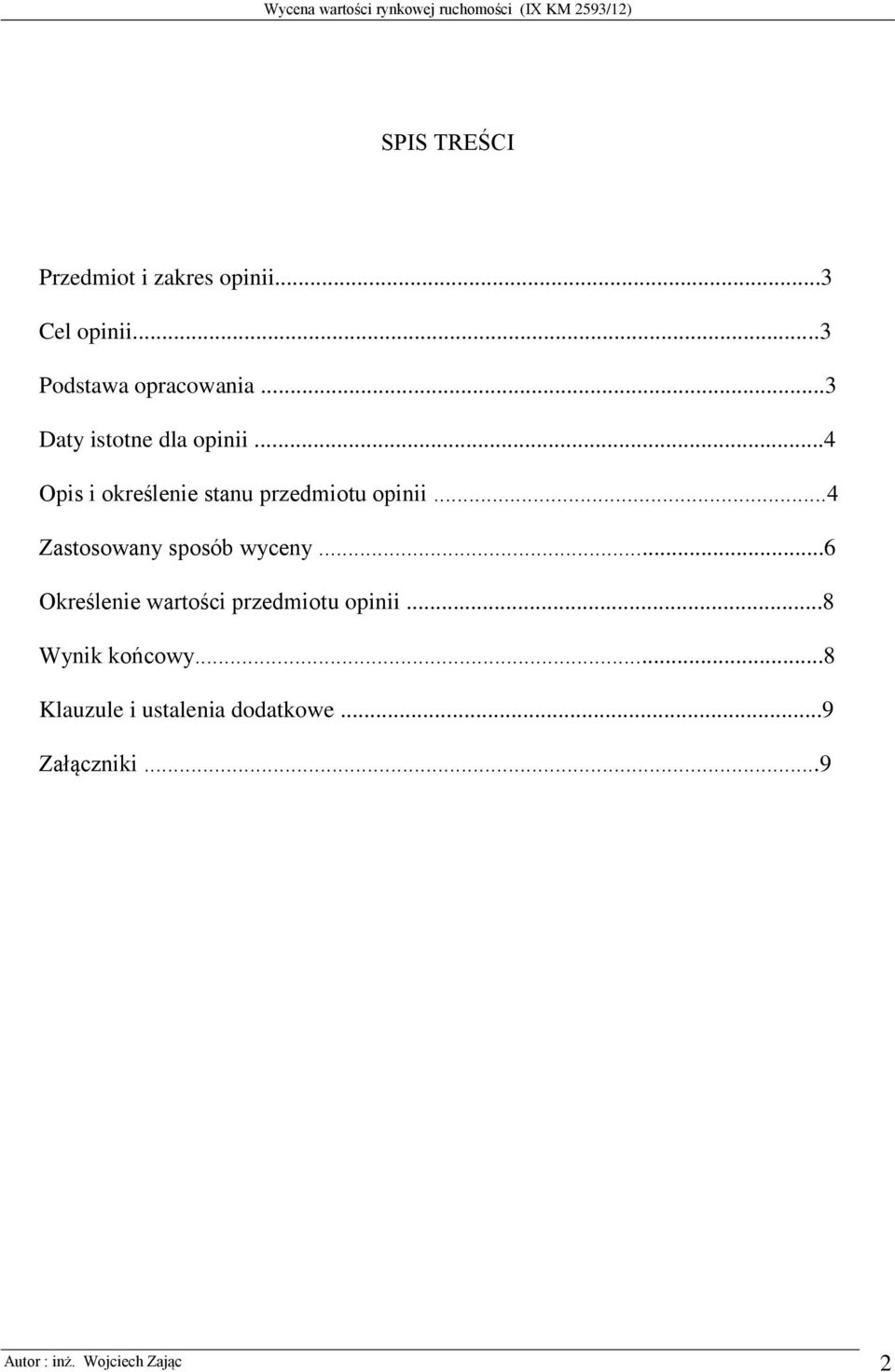 ..4 Zastosowany sposób wyceny...6 Określenie wartości przedmiotu opinii.