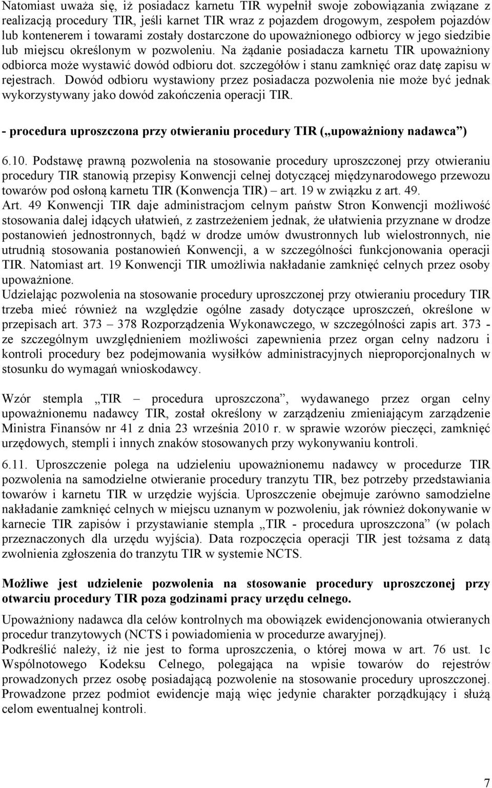 szczegółów i stanu zamknięć oraz datę zapisu w rejestrach. Dowód odbioru wystawiony przez posiadacza pozwolenia nie może być jednak wykorzystywany jako dowód zakończenia operacji TIR.