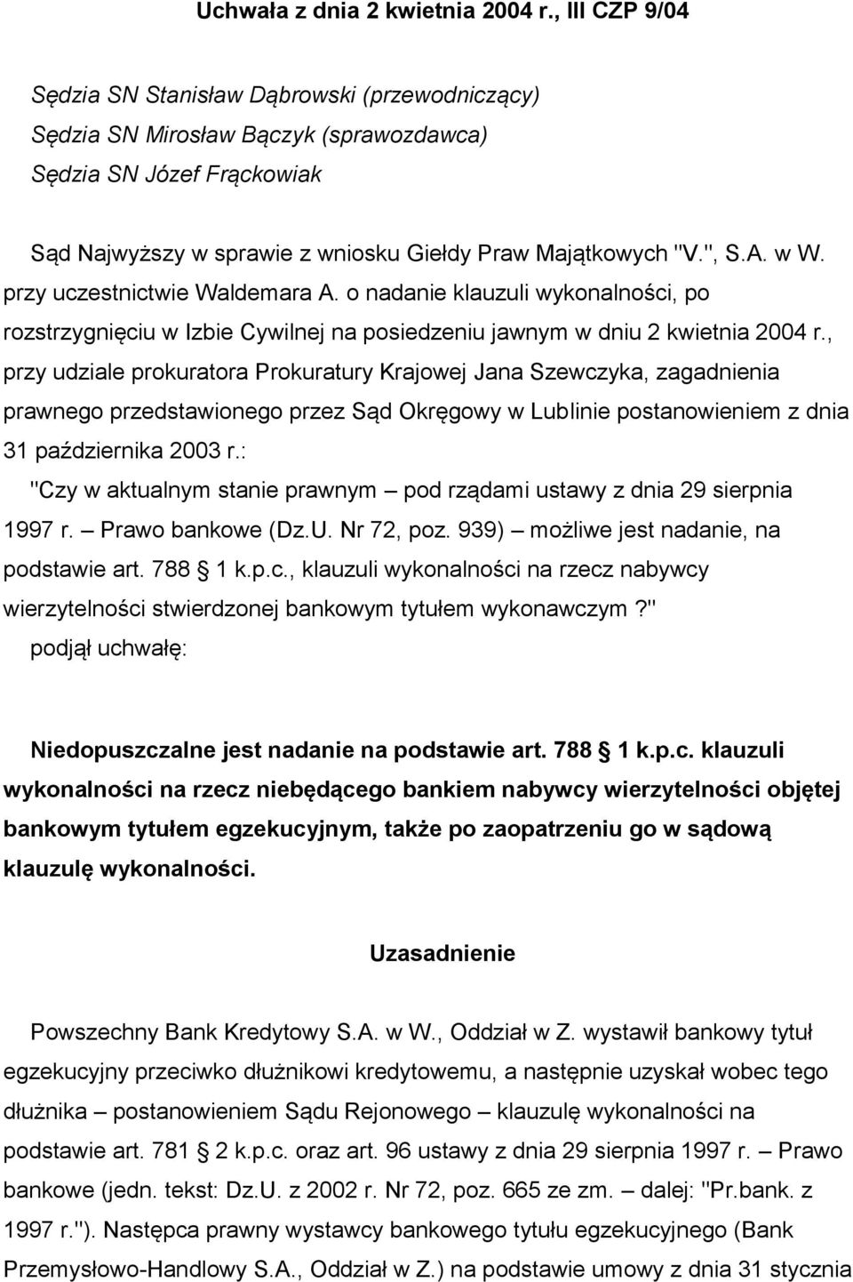 w W. przy uczestnictwie Waldemara A. o nadanie klauzuli wykonalności, po rozstrzygnięciu w Izbie Cywilnej na posiedzeniu jawnym w dniu 2 kwietnia 2004 r.