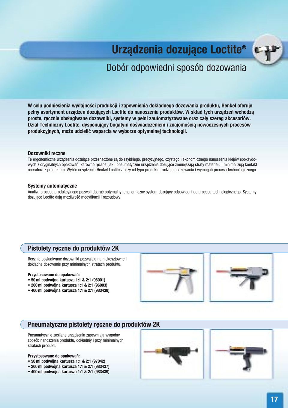 Dział Techniczny Loctite, dysponujący bogatym doświadczeniem i znajomością nowoczesnych procesów produkcyjnych, może udzielić wsparcia w wyborze optymalnej technologii.