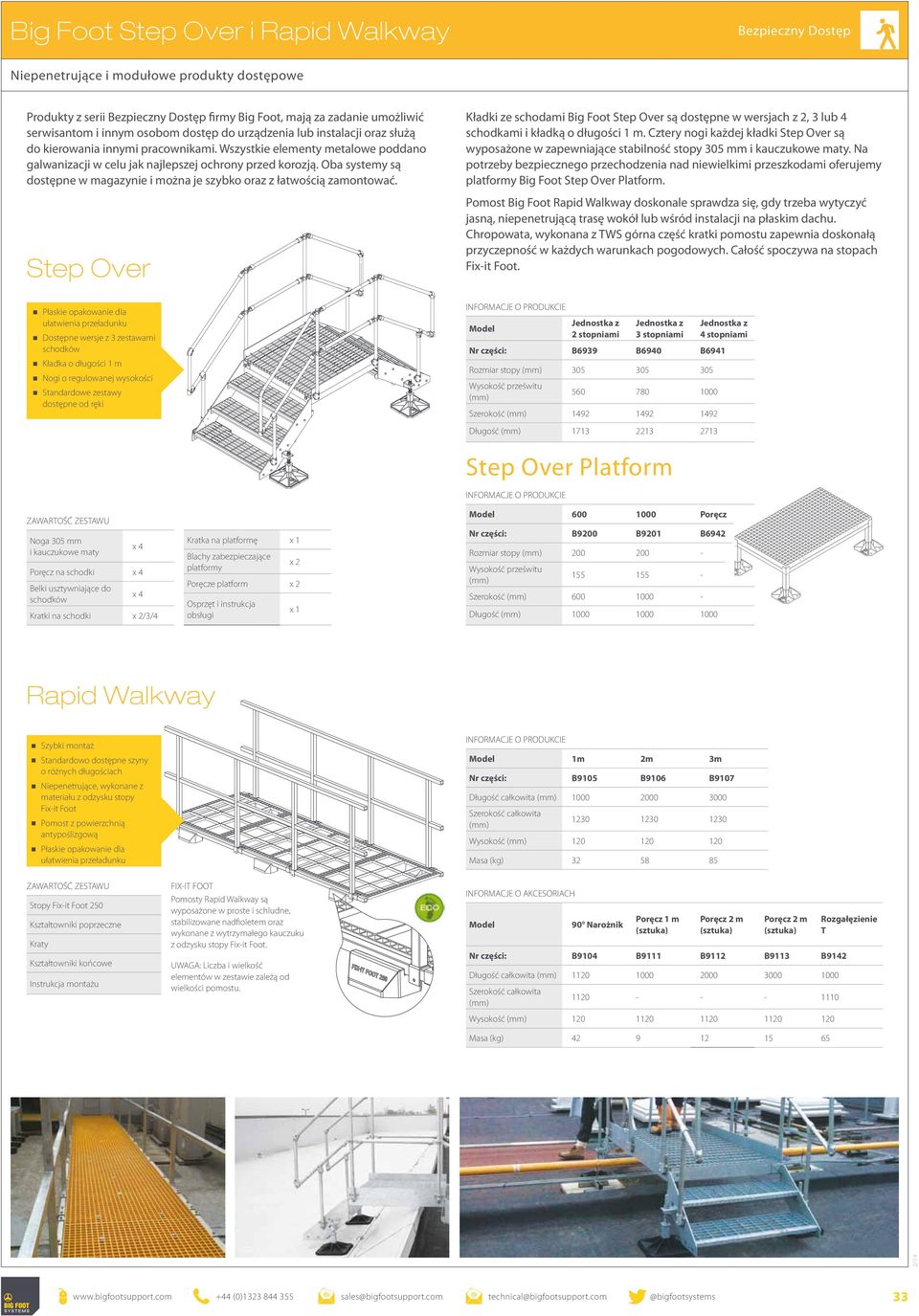 Oba systemy są dostępe w magazyie i moża je szybko oraz z łatwością zamotować. Step Over Kładki ze schodami Big Foot Step Over są dostępe w wersjach z 2, 3 lub 4 schodkami i kładką o długości 1 m.