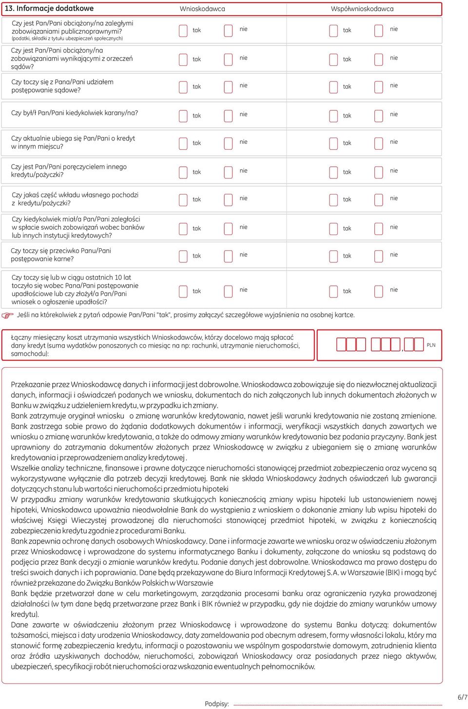 Czy by³/³ Pan/Pani kiedykolwiek karany/na? Czy aktual ubiega siê Pan/Pani o kredyt w innym miejscu? Czy jest Pan/Pani porêczycielem innego kredytu/po yczki?