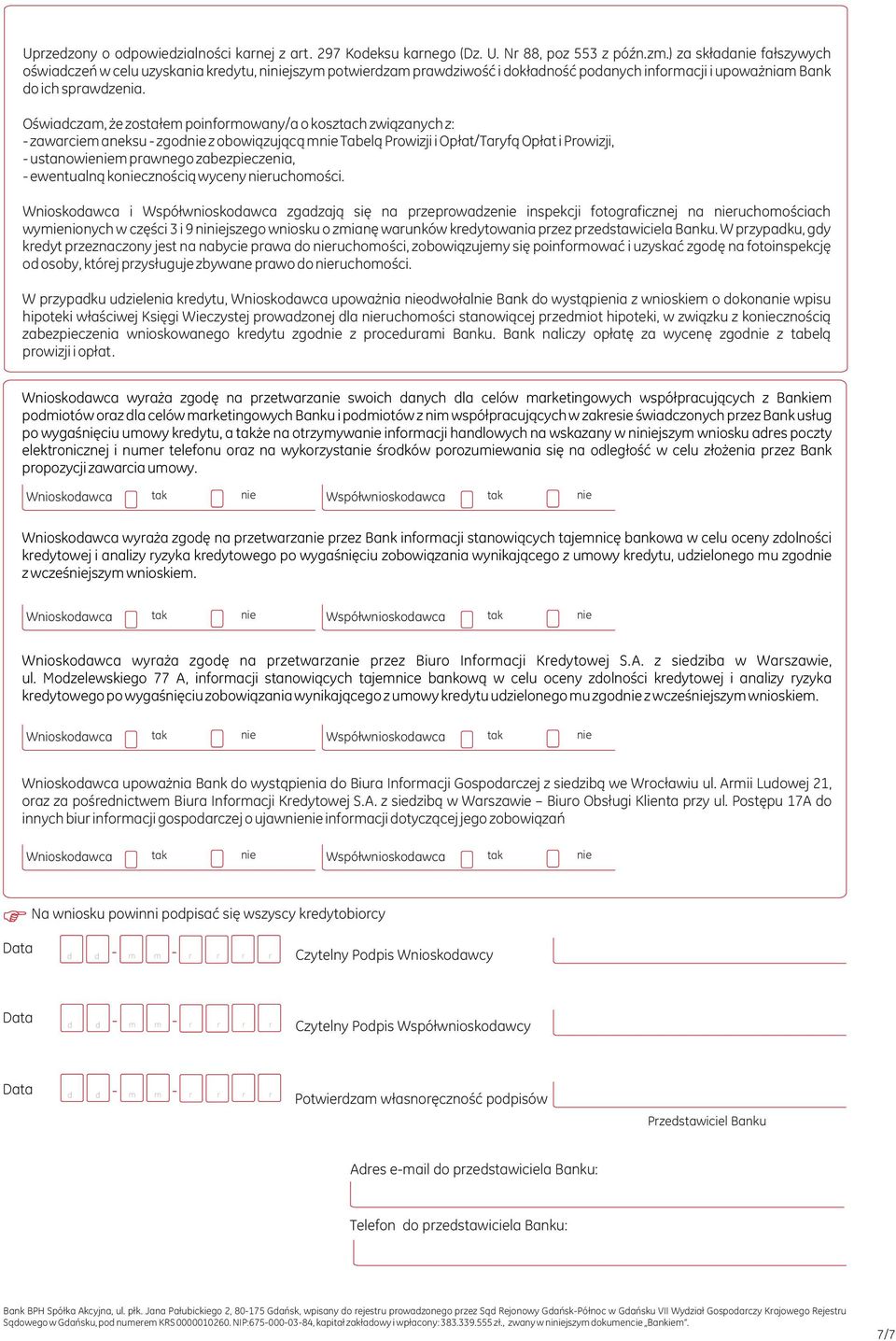 Oœwiadczam, e zosta³em poinformowany/a o kosztach zwi¹zanych z: - zawarciem aneksu - zgod z obowi¹zuj¹c¹ m Tabel¹ Prowizji i Op³at/Taryf¹ Op³at i Prowizji, - ustanowiem prawnego zabezpieczenia, -