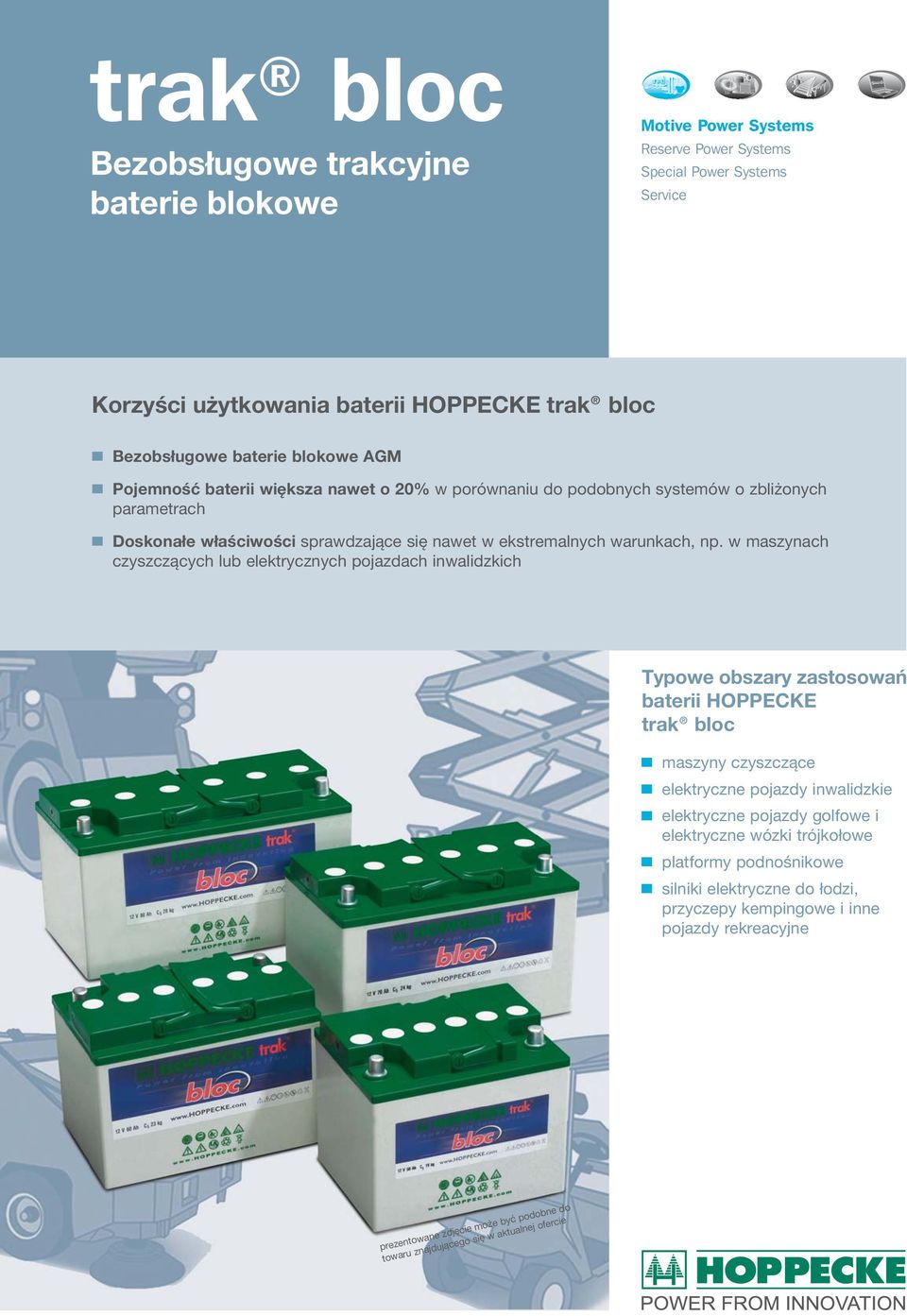 w maszynach czyszczących lub elektrycznych pojazdach inwalidzkich Typowe obszary zastosowań baterii HOPPECKE trak bloc maszyny czyszczące elektryczne pojazdy inwalidzkie elektryczne pojazdy