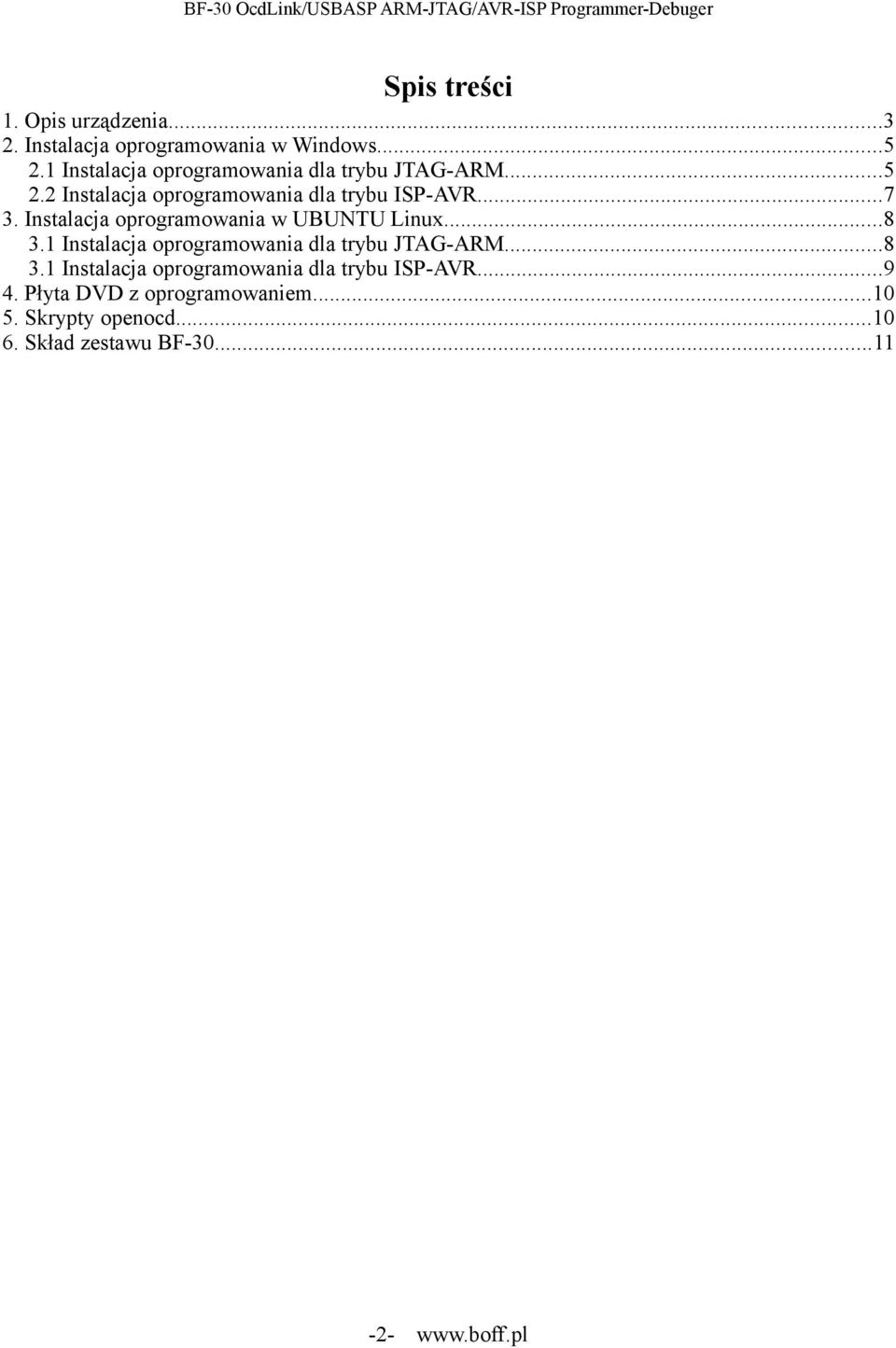 Instalacja oprogramowania w UBUNTU Linux...8 3.1 Instalacja oprogramowania dla trybu JTAG-ARM...8 3.1 Instalacja oprogramowania dla trybu ISP-AVR.