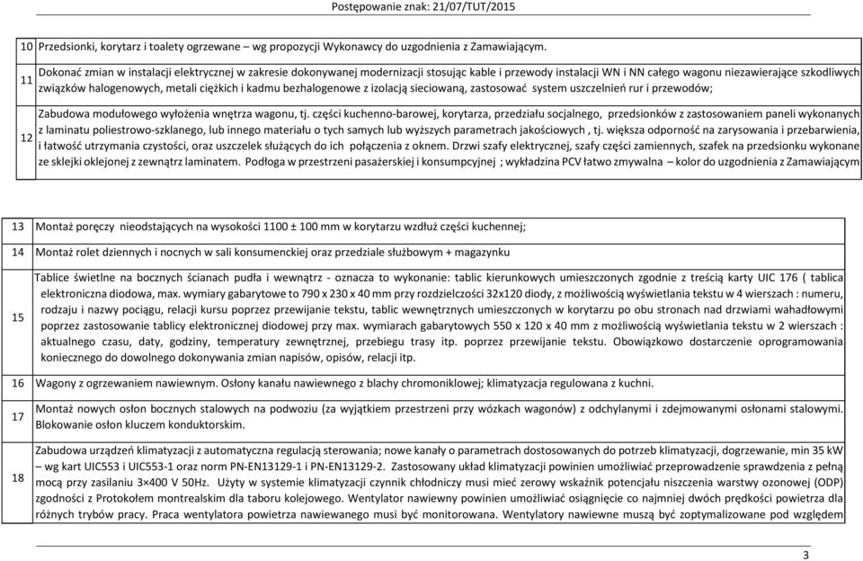 ciężkich i kadmu bezhalogenowe z izolacją sieciowaną, zastosować system uszczelnień rur i przewodów; Zabudowa modułowego wyłożenia wnętrza wagonu, tj.