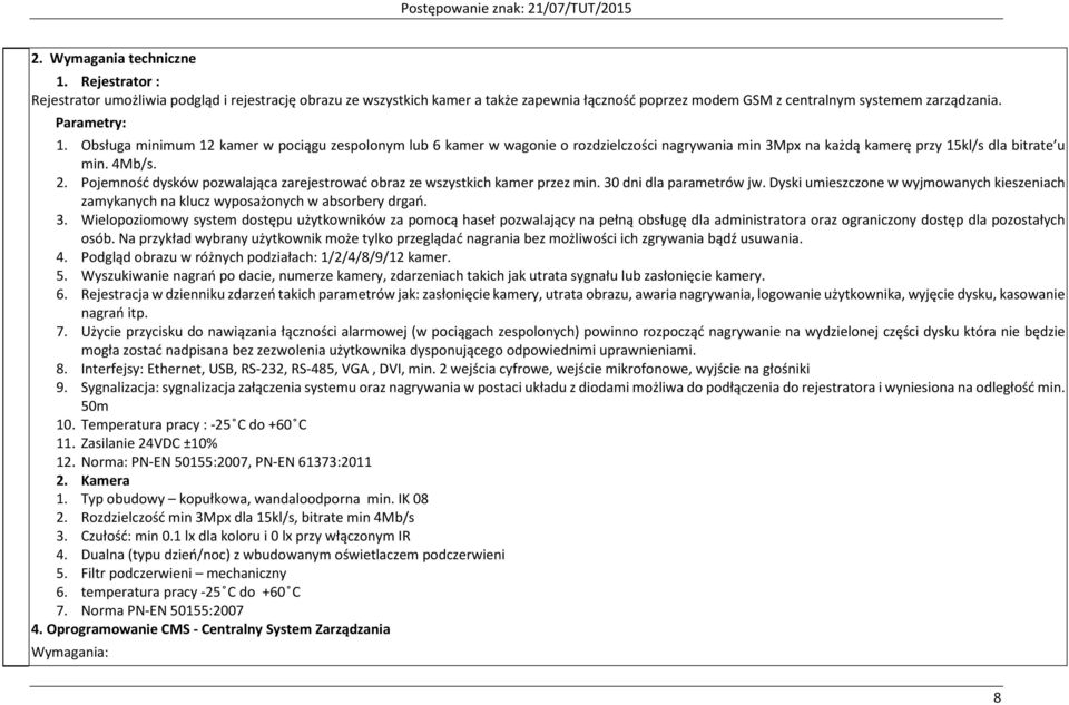 Pojemność dysków pozwalająca zarejestrować obraz ze wszystkich kamer przez min. 30 dni dla parametrów jw.