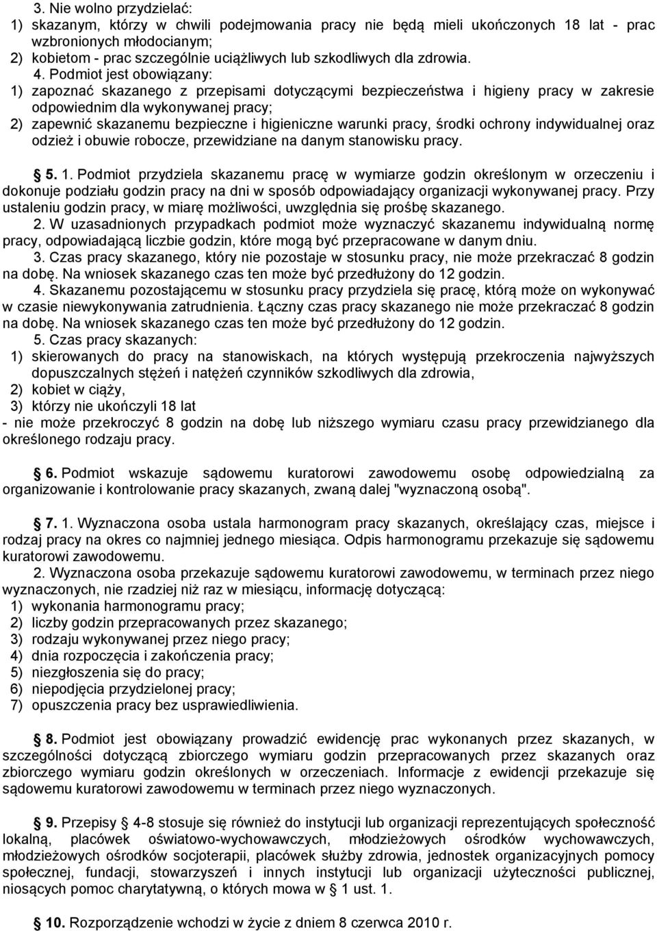 Podmiot jest obowiązany: 1) zapoznać skazanego z przepisami dotyczącymi bezpieczeństwa i higieny pracy w zakresie odpowiednim dla wykonywanej pracy; 2) zapewnić skazanemu bezpieczne i higieniczne