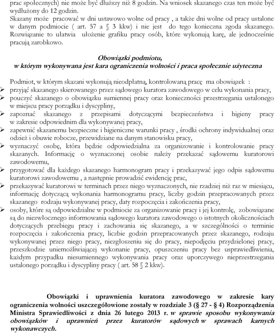 Rozwiązanie to ułatwia ułożenie grafiku pracy osób, które wykonują karę, ale jednocześnie pracują zarobkowo.