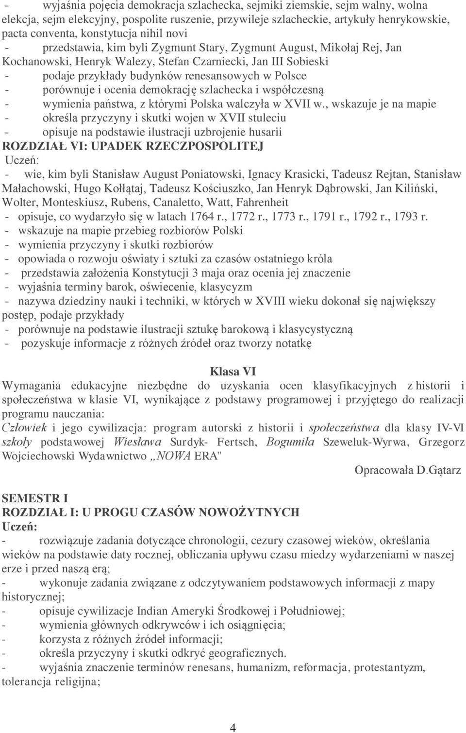 porównuje i ocenia demokrację szlachecka i współczesną - wymienia państwa, z którymi Polska walczyła w XVII w.