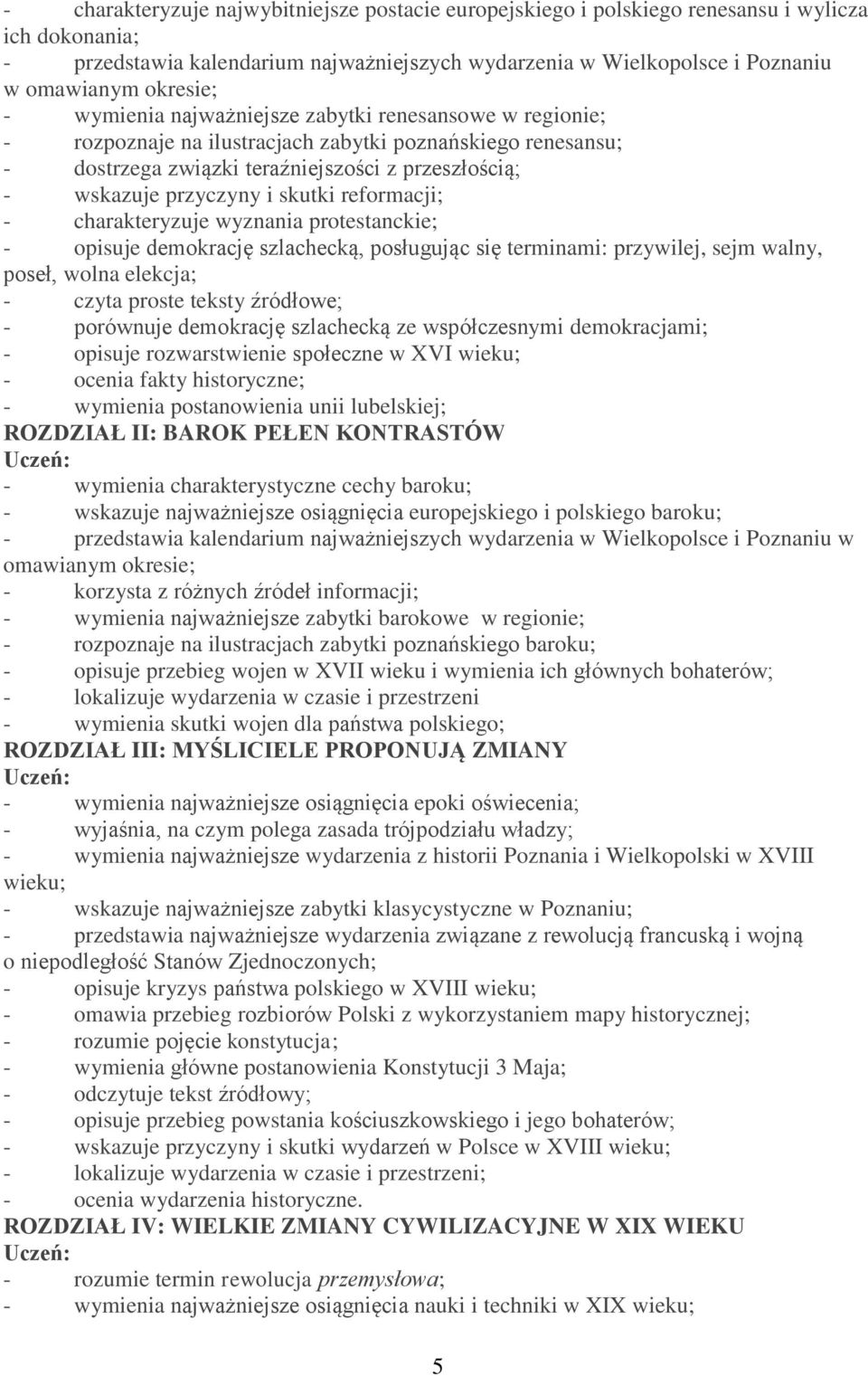 i skutki reformacji; - charakteryzuje wyznania protestanckie; - opisuje demokrację szlachecką, posługując się terminami: przywilej, sejm walny, poseł, wolna elekcja; - czyta proste teksty źródłowe; -