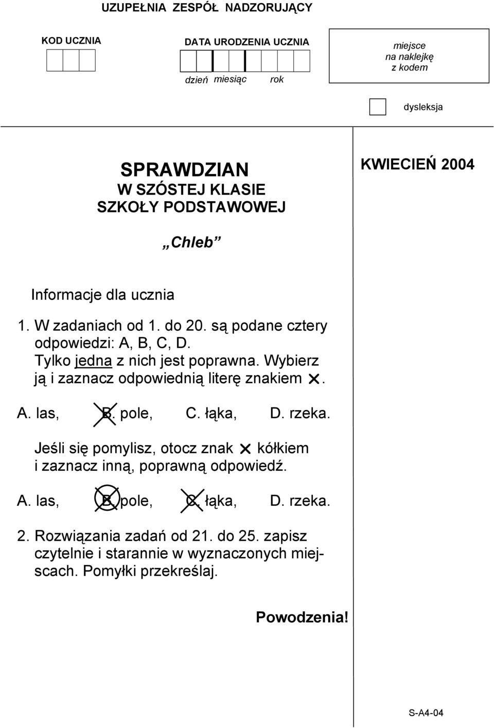 Wybierz ją i zaznacz odpowiednią literę znakiem. A. las, B. pole, C. łąka, D. rzeka. Jeśli się pomylisz, otocz znak kółkiem i zaznacz inną, poprawną odpowiedź.