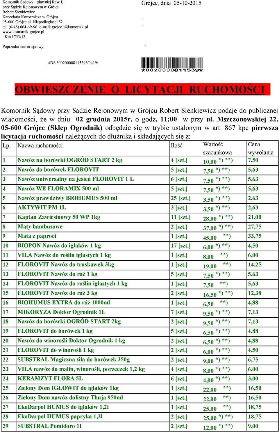 . - #DS *0020000811539*/0419/ *0020000811539* OBWIESZCZENIE O LICYTACJI RUCHOMOŚCI Komornik Sądowy przy Sądzie Rejonowym w Grójcu Robert Sienkiewicz podaje do publicznej wiadomości, że w dniu 02